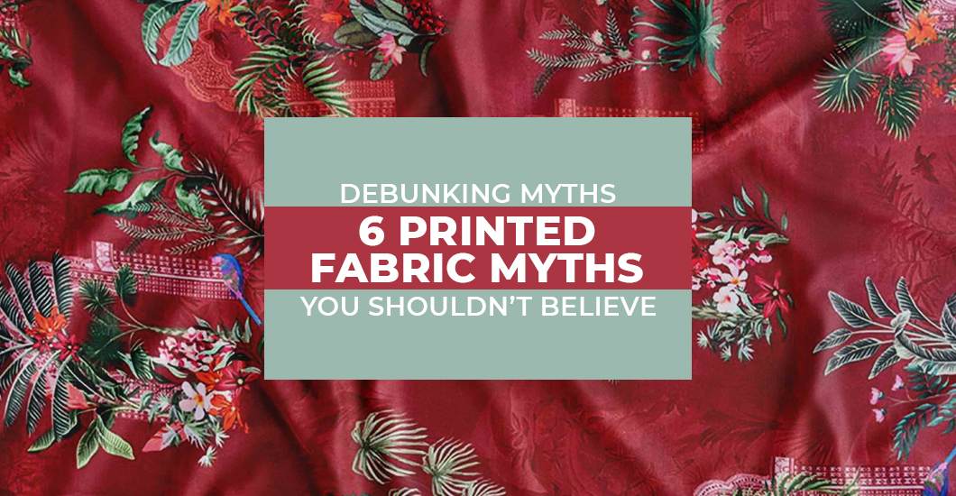 debunking-myths-6-printed-fabric-myths-you-shouldn-t-believe