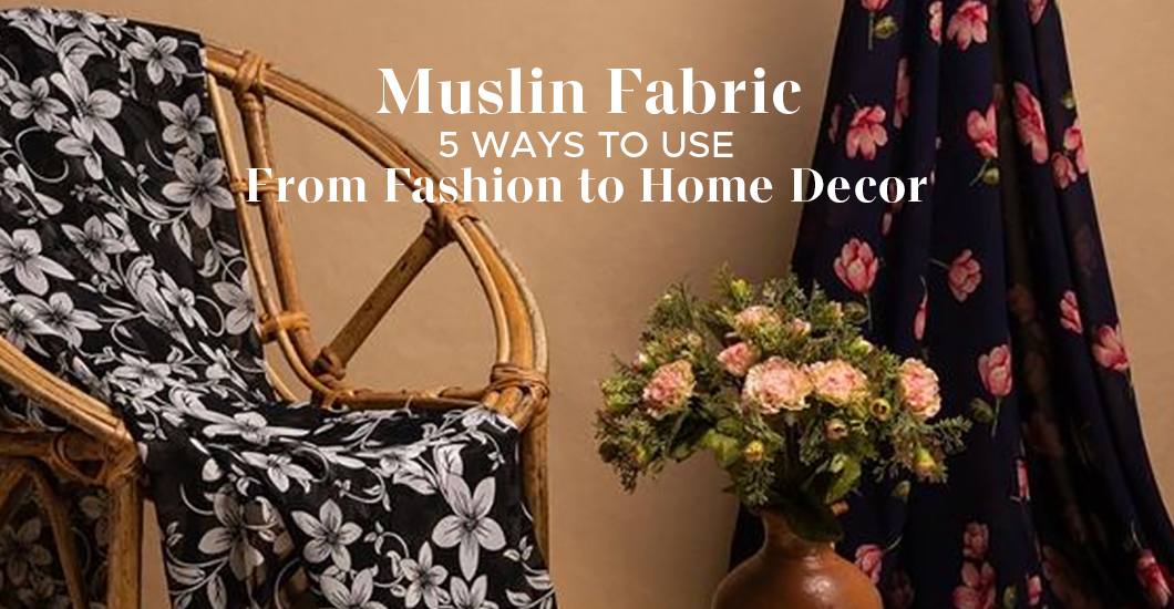5 Ways to Use Muslin Fabric - From Fashion to Home Decor | Vogzy